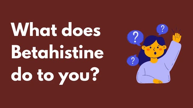 What does Betahistine do to you?