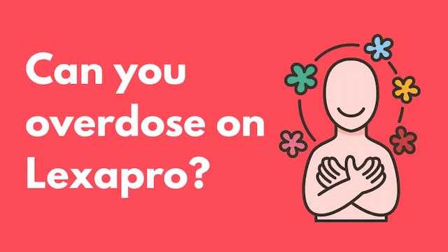 Can you overdose on lexapro?