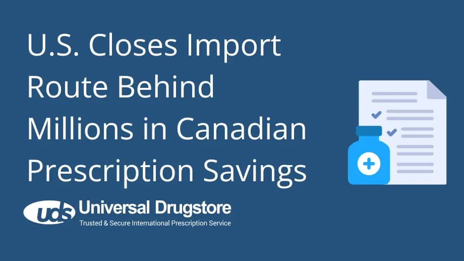U.S. Closes Import Route Behind Millions in Canadian Prescription Savings
