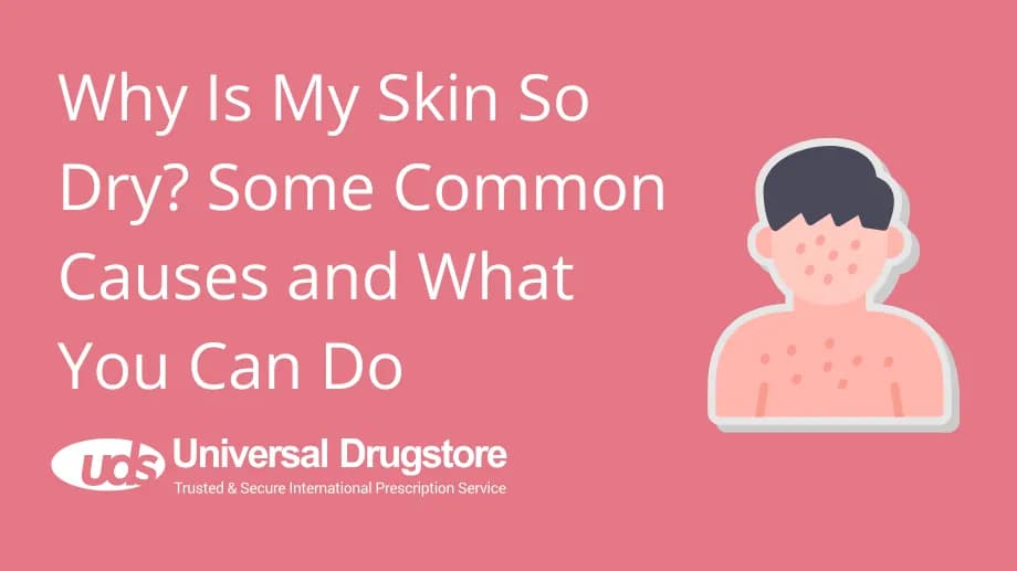 Why Is My Skin So Dry? Some Common Causes and What You Can Do