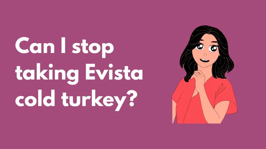Can I stop taking Evista cold turkey?