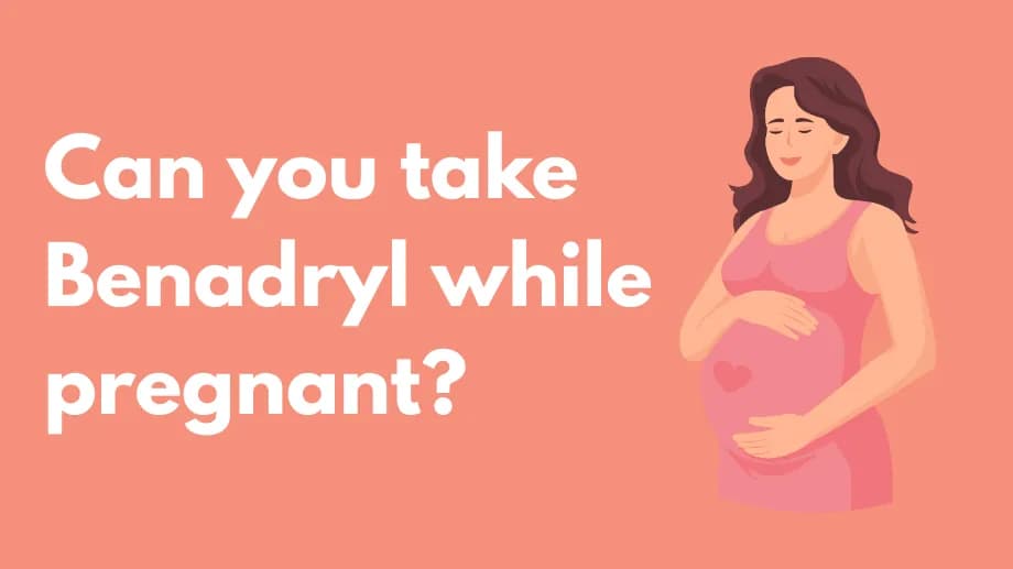 Can you take benadryl while pregnant?