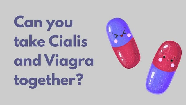 Can you take Cialis and Viagra together?