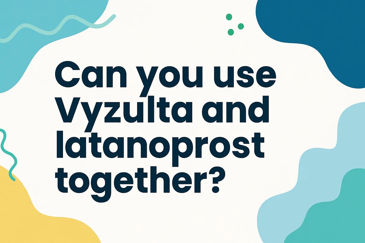 Can you use Vyzulta and latanoprost together?