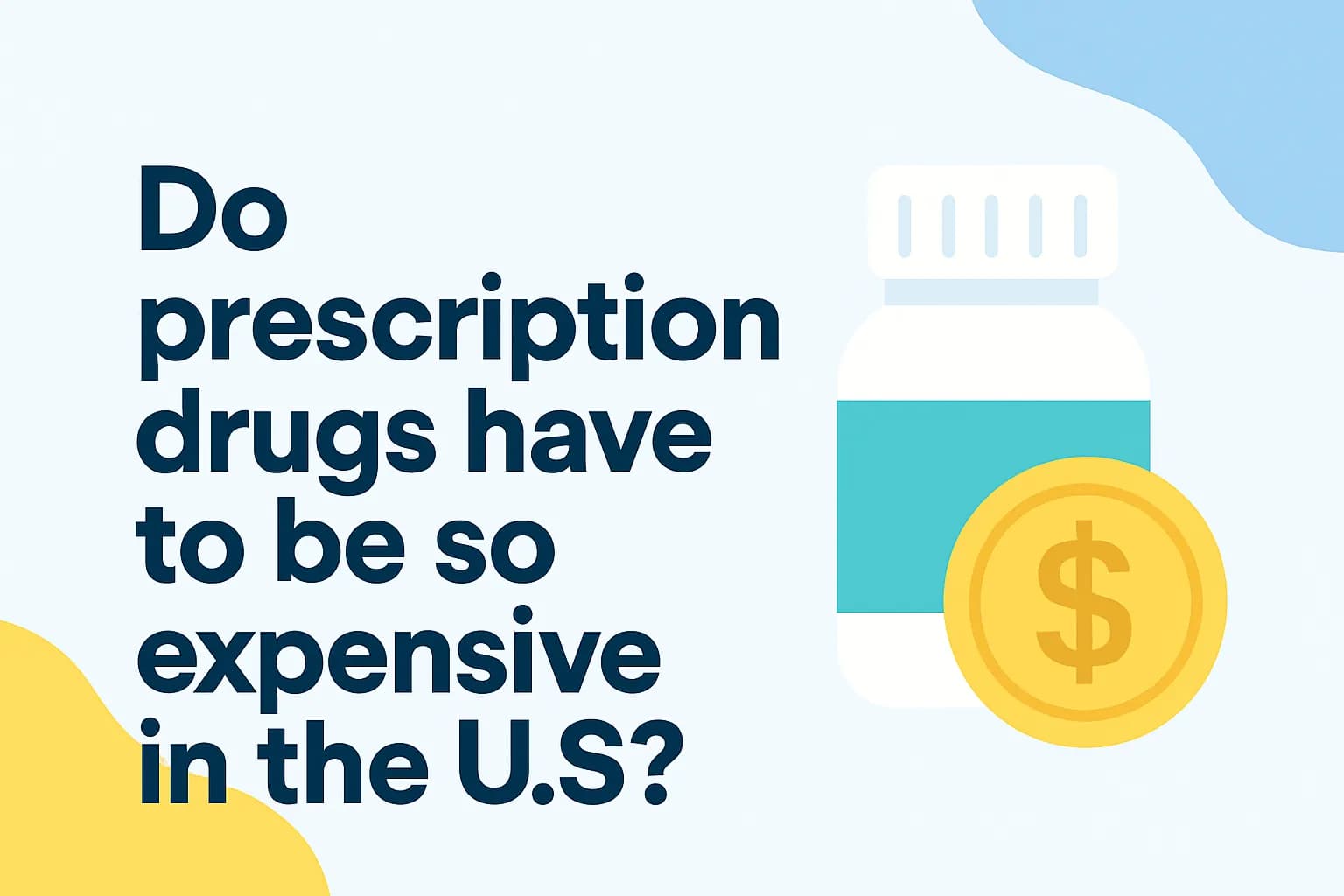 Do prescription drugs have to be so expensive in the U.S.?