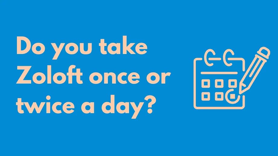 Do you take zoloft one or twice a day?