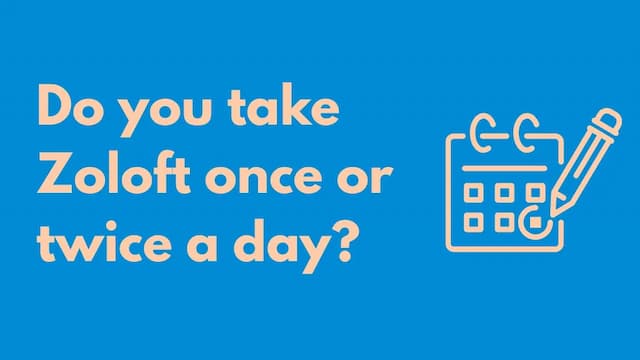 Do you take zoloft one or twice a day?