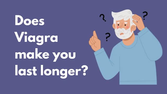 Does Viagra make you last longer?