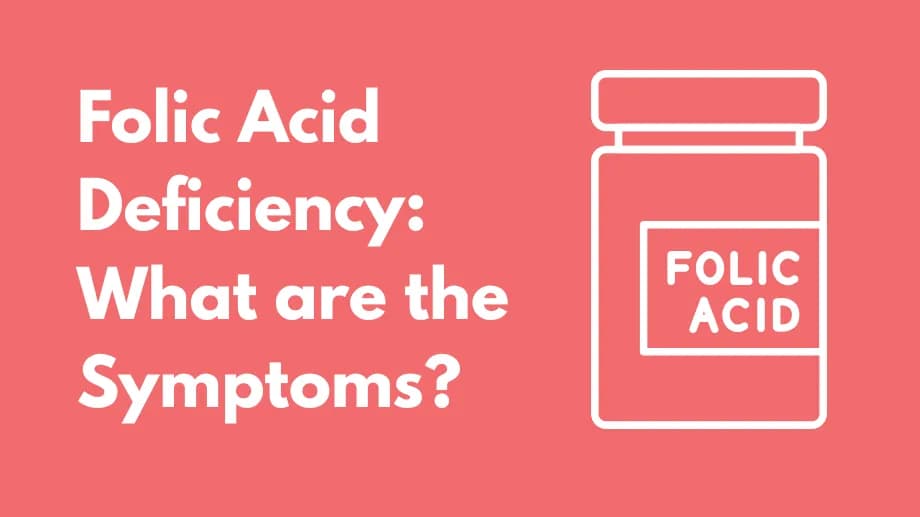 Folic Acid Deficiency: What are the Symptoms?