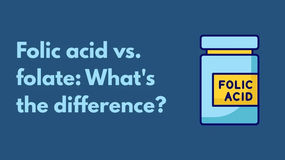 Folic acid vs. folate: What’s the difference?