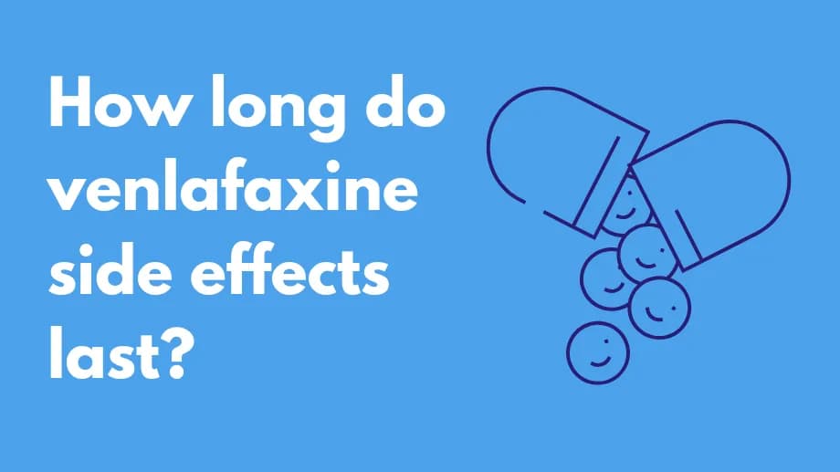 How long do venlafaxine side effects last?