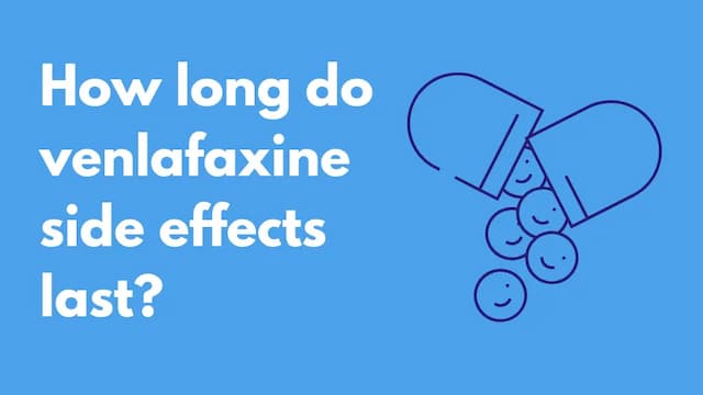 How long do venlafaxine side effects last?