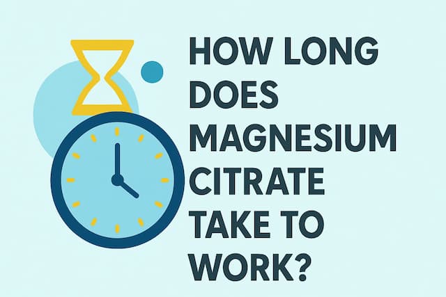 How long does magnesium citrate take to work?