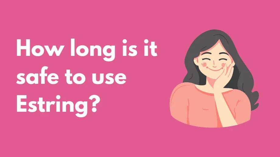 How long is it safe to use Estring?