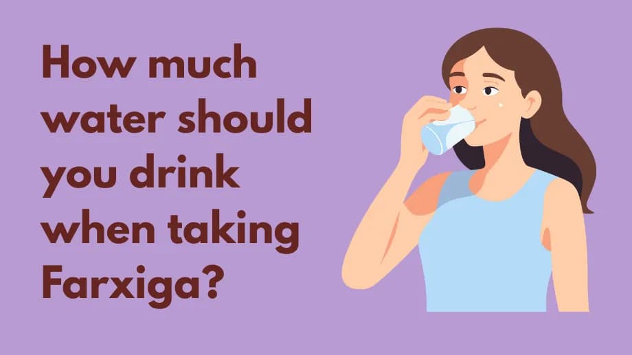 How much water should you drink when taking Farxiga?
