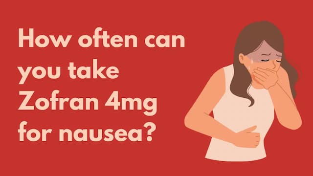 How often can you take Zofran 4mg for nausea?