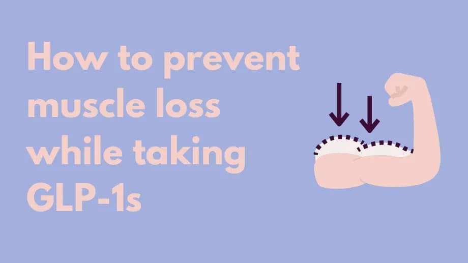 How to prevent prevent muscle loss while taking GLP-1s?