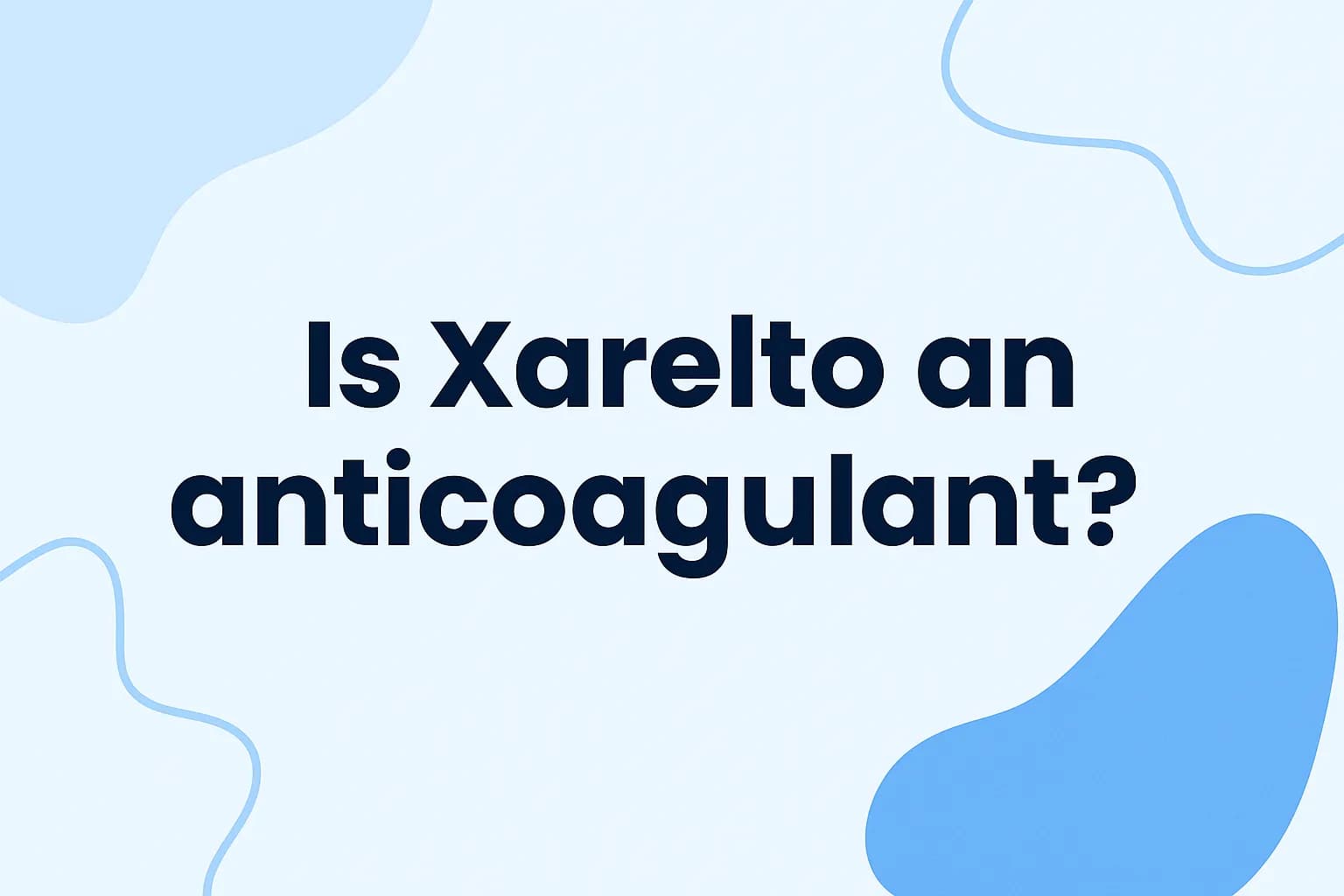 Is Xarelto an anticoagulant?