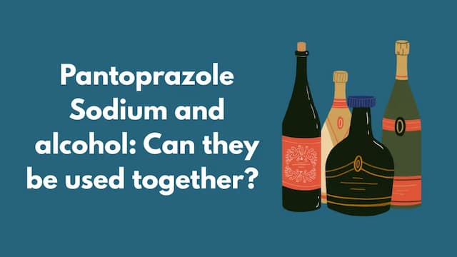 Pantoprazole Sodium and alcohol: Can they be used together?