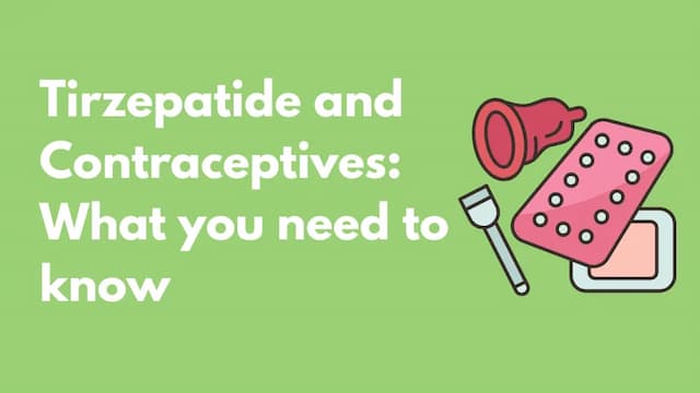 Tirzepatide and contraceptives: what you need to know?