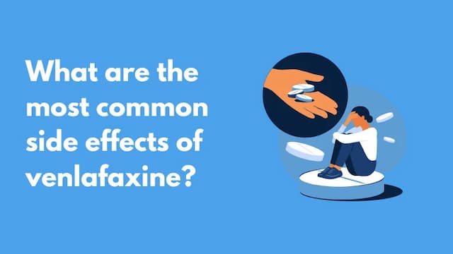 What are the most common side effects of venlafaxine?