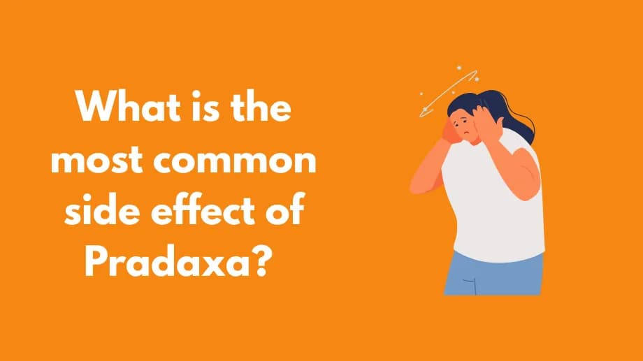 What is the most common side effect of Pradaxa?