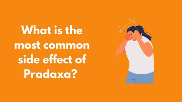 What is the most common side effect of Pradaxa?
